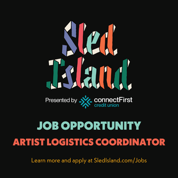 A colourful Sled Island graphic with a black background says "Job Opportunity - Artist Logistics Coordinator. Learn more and apply at SledIsland.com/Jobs.