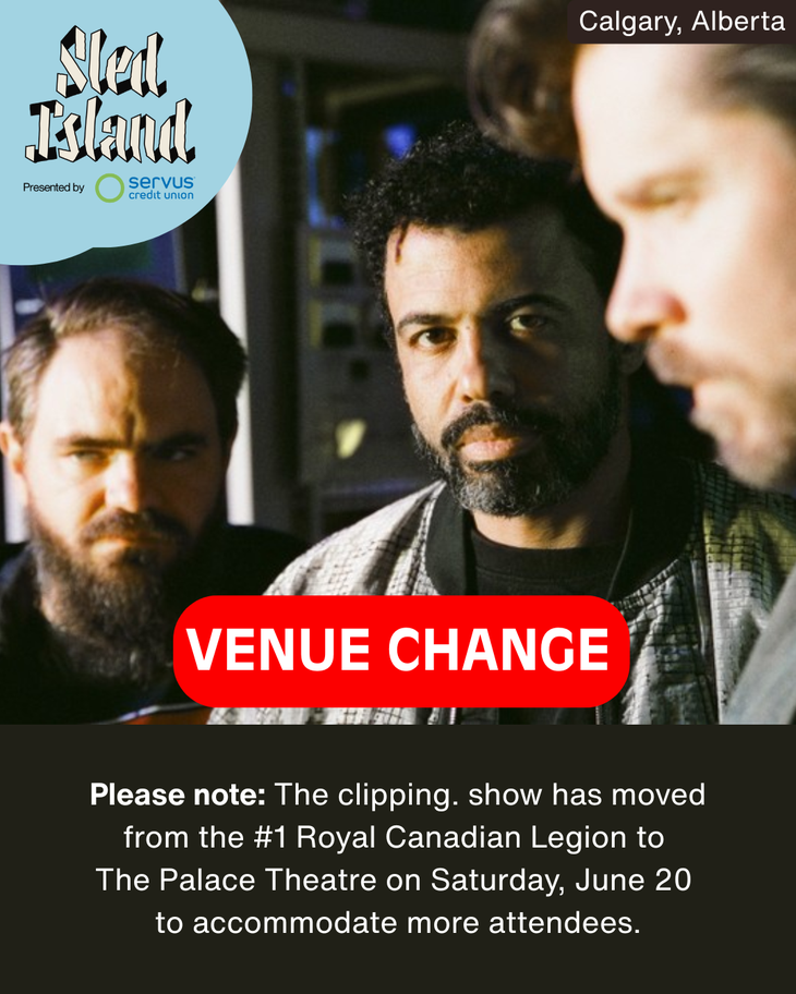 Promotional graphic for Sled Island festival presented by Servus Credit Union, featuring a venue change notice. The image includes a photo of the members of the experimental hip-hop group clipping.—with bold red text reading “VENUE CHANGE.” Below, a message states that the clipping. show has moved from the #1 Royal Canadian Legion to The Palace Theatre in Calgary, Alberta, on Saturday, June 20 to accommodate more attendees.